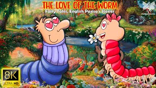 The love of the worm (8K UHD) | Best Of Fairy Tales | Bedtime Stories | English Parisa's Stories