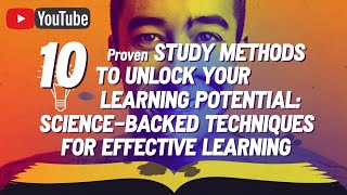 10 Proven Study Methods to Unlock Your Learning Potential: Science-Backed Techniques for Learning