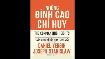 [1/3] Daniel Yergin, Joseph Stanislaw. Những đỉnh cao chỉ huy: Cuộc chiến vì nền kinh tế thế giới