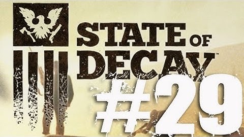 State of Decay Part 29 Complete Gameplay Walkthrough