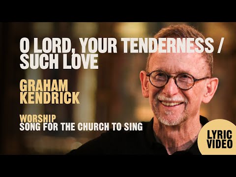 O Lord Your Tenderness / Such Love - Graham Kendrick - Lyric Video