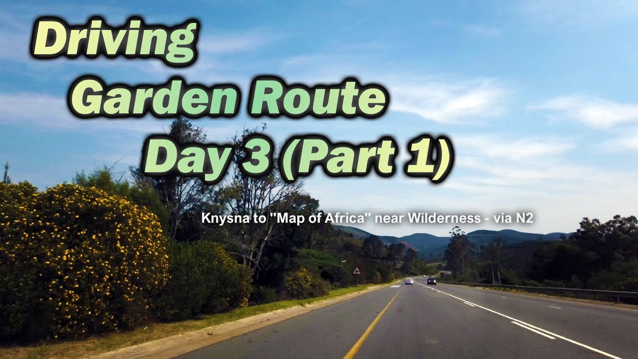 Driving - Garden Route Day 3 (Part1) / Knysna to "Map of Africa" near ...