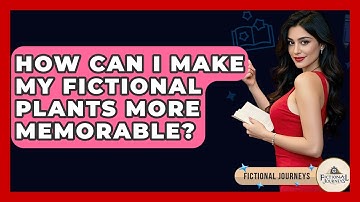 How Can I Make My Fictional Plants More Memorable? - Fictional Journeys