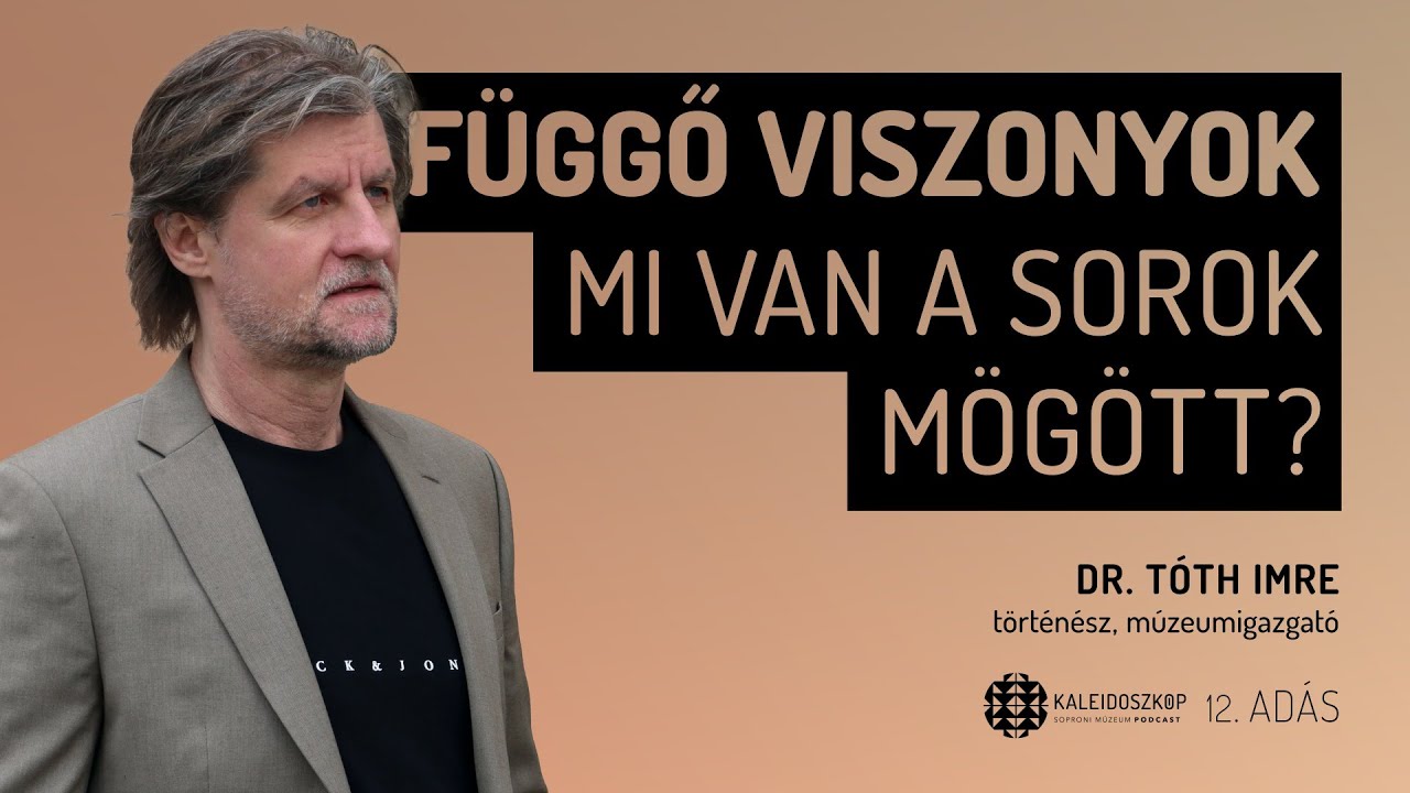 Kaleidoszkóp - Függő viszonyok, mi van a sorok mögött? - Dr. Tóth Imre