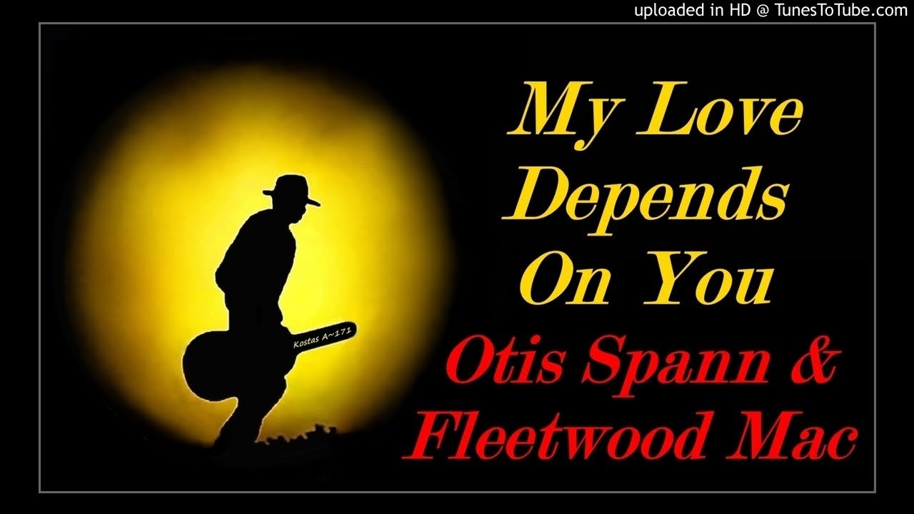 Otis Spann & Fleetwood Mac - My Love Depends On You (Kostas A~171) Otis Spann & Fleetwood Mac - My Love Depends On You (Kostas A~171)
