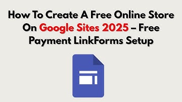 How To Create A Free Online Store On Google Sites 2025 – Free Payment LinkForms Setup