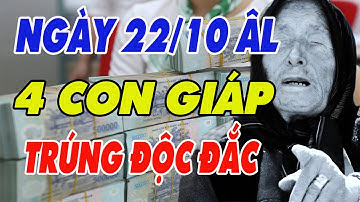 Tử Vi Ngày 22 Tháng 10 Âm Lịch , 4 Con Giáp May Mắn, Trúng Số Độc Đắc ,Tiền Vàng Ùn Ùn Kéo Về