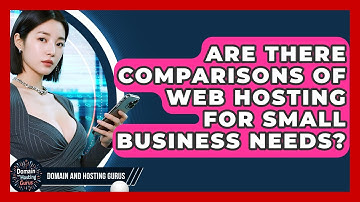 Are There Comparisons of Web Hosting for Small Business Needs? - Domain And Hosting Gurus
