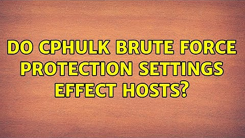 Do cPHulk Brute Force Protection Settings Effect Hosts?