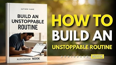 How to Build an Unstoppable Routine | Audiobook | Transform Your Daily Habits