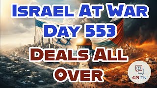 GNITN Special Edition Israel At War Day 553: Deals All Over
