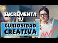 Cómo Incrementar tu Curiosidad y Creatividad para Aprender Más y Fomentar el Pensamiento Crítico