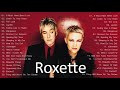 R O X E T T E Greatest Hits Full Album - Best Songs Of R O X E T T E Playlist 2021