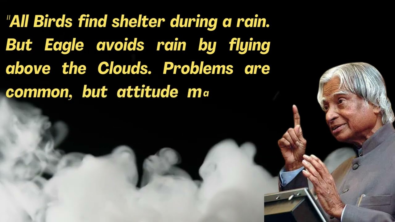 All Birds find shelter during a rain  But .... Abdul Kalam 