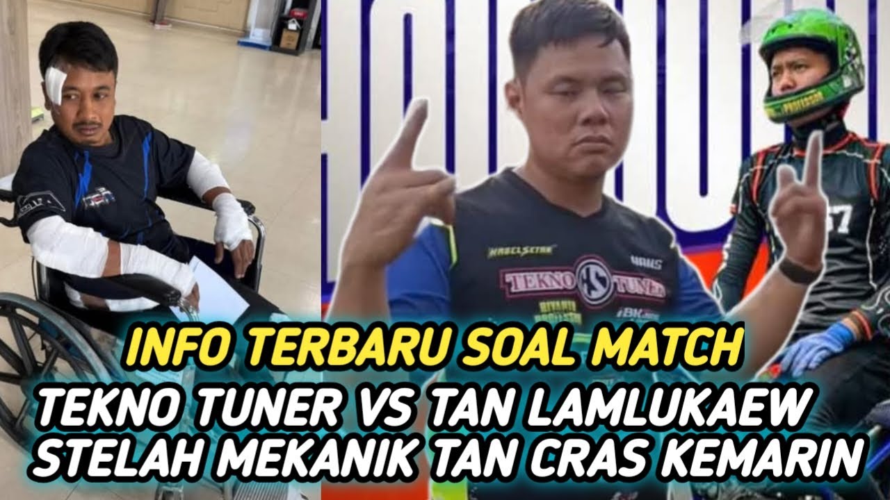 INFO TERBARU SOAL MATCH TEKNO TUNER VS TAN LAM LUKEW STELAH TERJADI CRAS