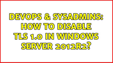 DevOps & SysAdmins: How to disable TLS 1.0 in Windows Server 2012R2?