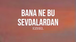 Ezhel - Bana Ne Bu Sevdalardan (Sözleri/Lyrics)