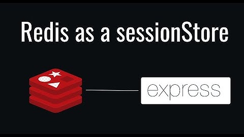 How to use Redis as a sessionStore in your express application