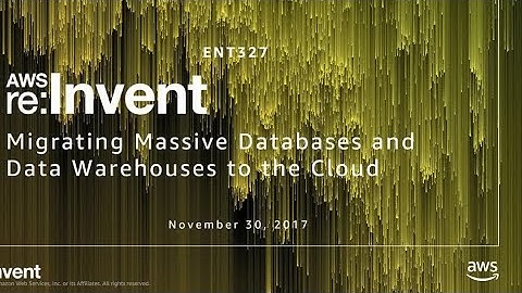AWS re:Invent 2017: Migrating Massive Databases and Data Warehouses to the Cloud (ENT327)