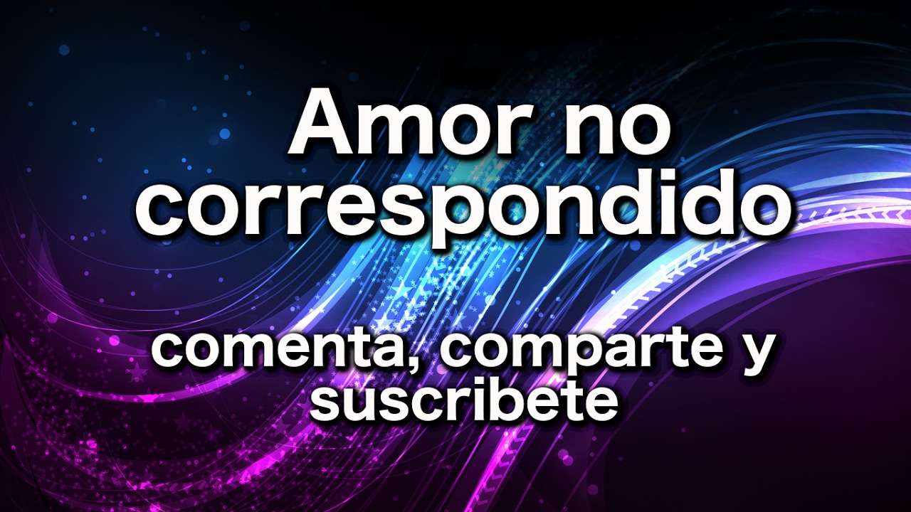Amor no correspondido YouTube