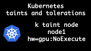Kubernetes Taint and Tolerations, their use case and how do they work