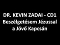 DR. KEVIN ZADAI - CD1 - Beszélgetésem Jézussal a Jövő Kapcsán
