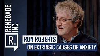 Dr. Ron Roberts On The Extrinsic Causes Of Anxiety