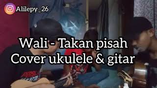 Wali - Takan Pisah (Cover Ukulele & Gitar Alilepy -  Godeg)