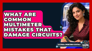 What Are Common Multimeter Mistakes That Damage Circuits? - Electrical Engineering Essentials