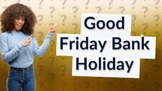 Why is Good Friday a bank holiday?