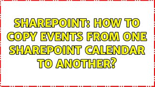 Sharepoint: How to copy events from one Sharepoint calendar to another? (2 Solutions!!)