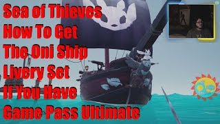 Sea of Thieves How To Get The Oni Ship Livery Set If You Have Game Pass Ultimate