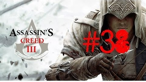 Assassins Creed 3 Walkthrough/Gameplay Part 38 [Sequence 10] [PS3/Xbox360/PC]