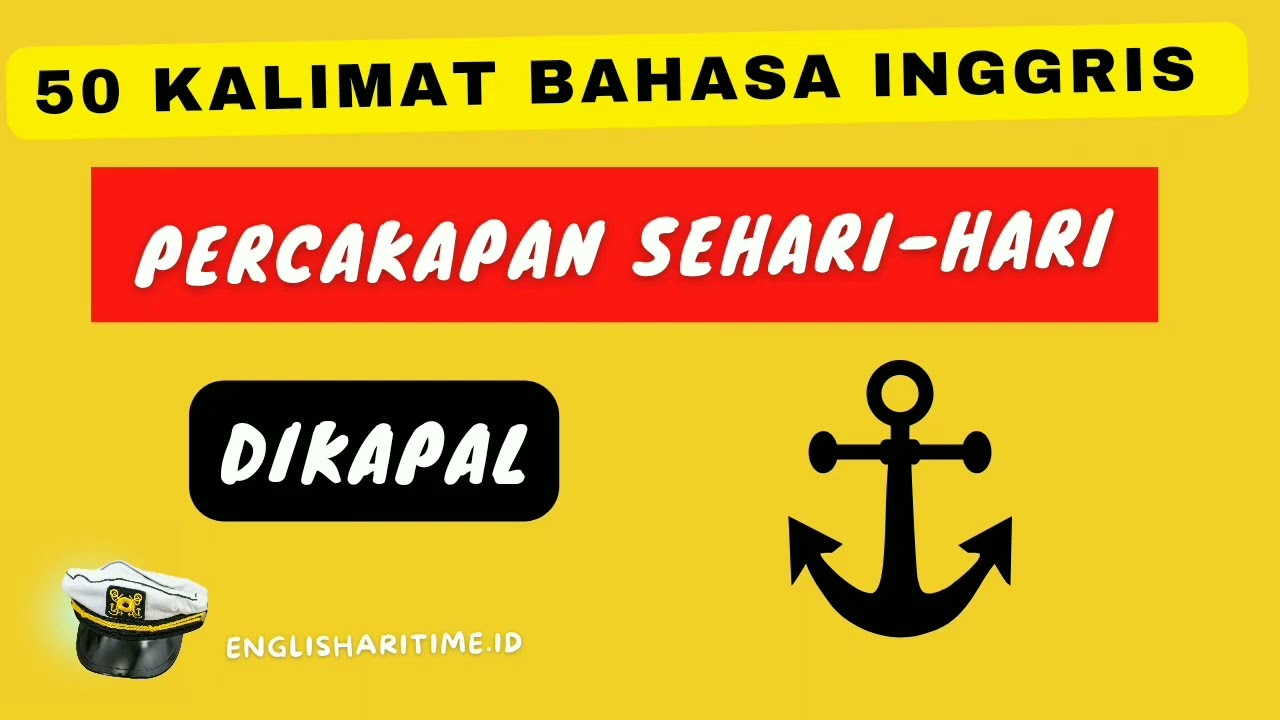 50 KALIMAT BAHASA INGGRIS PERCAKAPAN SEHARI-HARI DIKAPAL|English maritime