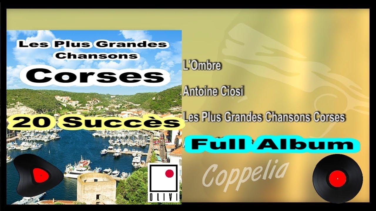 CORSICA LES PLUS GRANDS CHANTEURS CORSES ALBUM COMPLET 20 TITRES COPPELIA OLIVI YouTube CORSICA LES PLUS GRANDS CHANTEURS CORSES ALBUM COMPLET 20 TITRES COPPELIA OLIVI YouTube