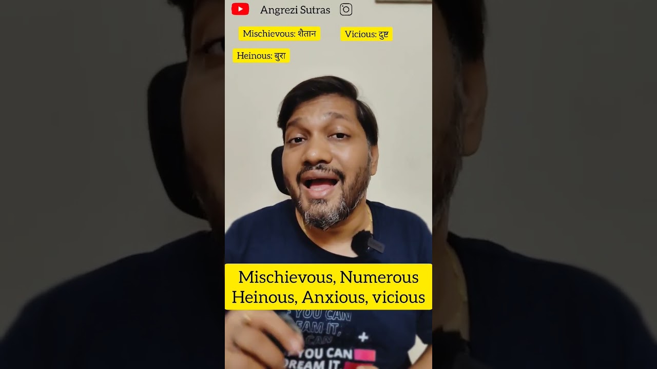 Meaning of Mischievous, Numerous, Heinous, Anxious, vicious 