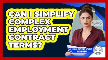 Can I Simplify Complex Employment Contract Terms? - Labor and Employment Law Expert