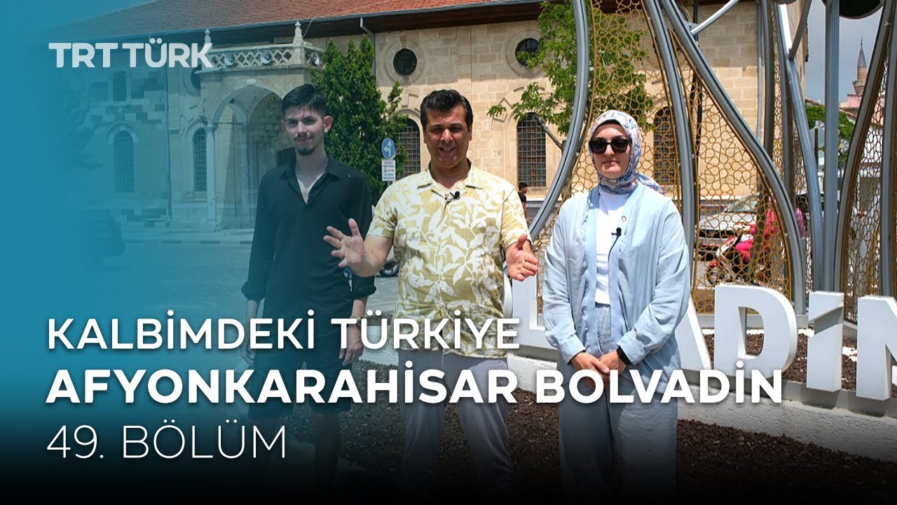 Kalbimdeki Türkiye | Afyonkarahisar, Bolvadin | 49. Bölüm
