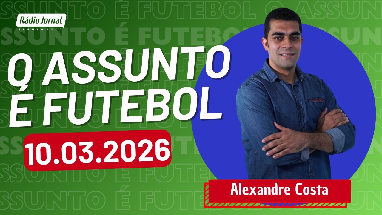 O ASSUNTO É FUTEBOL com ALEXANDRE COSTA | RÁDIO JORNAL (10.03.26)