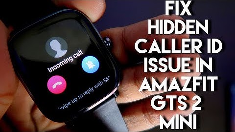 Fix Hidden Called ID Issue and  Customise Custom WatchFaces Error in Amazfit Gts 2 Mini.