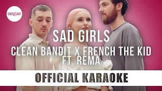 Clean Bandit x French The Kid - Sad Girls ft. Rema (Official Karaoke Instrumental) | SongJam