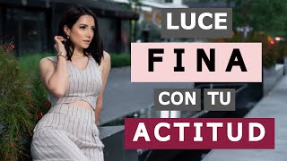 Como Verte ELEGANTE y FINA Solo con TU ACTITUD ‍♀