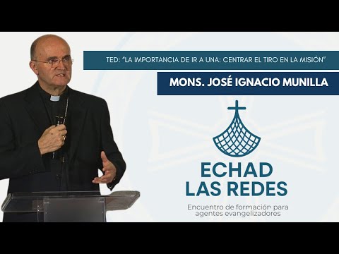 ECHAD LAS REDES. Mons. Munilla. TED: La importancia de ir a una: centrar el tiro en la misión