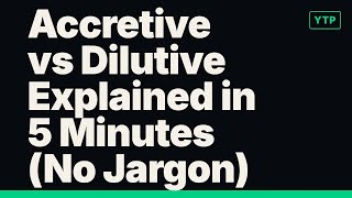 Accretive vs Dilutive Explained in 5 Minutes (No Jargon)