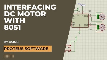 Interfacing DC Motor with 8051 using Proteus Software | Controlling a DC Motor using 8051 & L293D