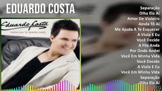 Eduardo Costa 2024 MIX Greatest Hits - Separação, Olha Ela Aí, Amor De Violeiro, Ainda Tô Aí
