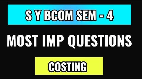 SYBCOM SEM 4 COSTING IMP || S Y BCOM SEM 4 IMP || VNSGU SY BCOM SEM 4 COST IMP || Sybcom sem 4 IMP