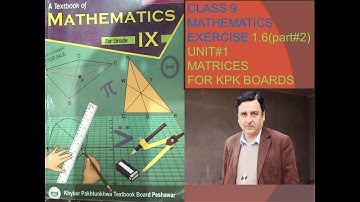LECTURE#12 EXERCISE#1.6 (PART#2)(Q3  to Q6) MATRICES UNIT MATHEMATICS CLASS 9 KPK BOARDS.