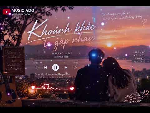 Khoảnh Khắc Ta Gặp Nhau ❤️ | Pop/R&B Tình Yêu Lãng Mạn | MUSIC ADO