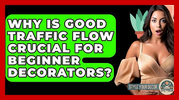 Why Is Good Traffic Flow Crucial For Beginner Decorators? - Style Your Decor